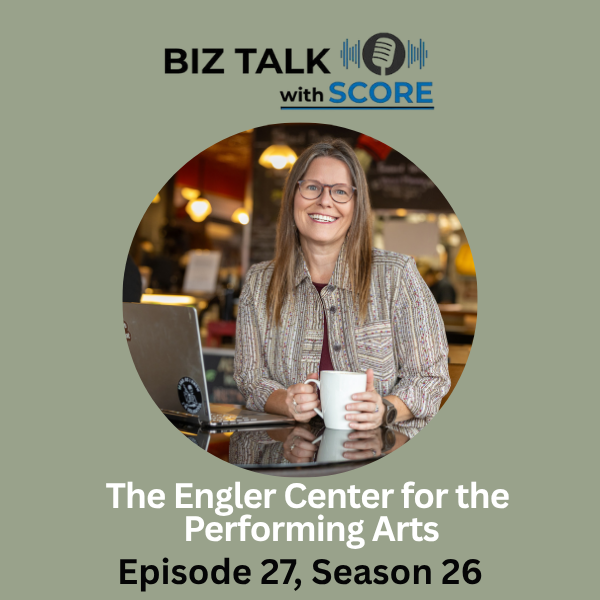 Biz Talk with SCORE -The Engler Center for the Performing Arts Episode 27, Season 26